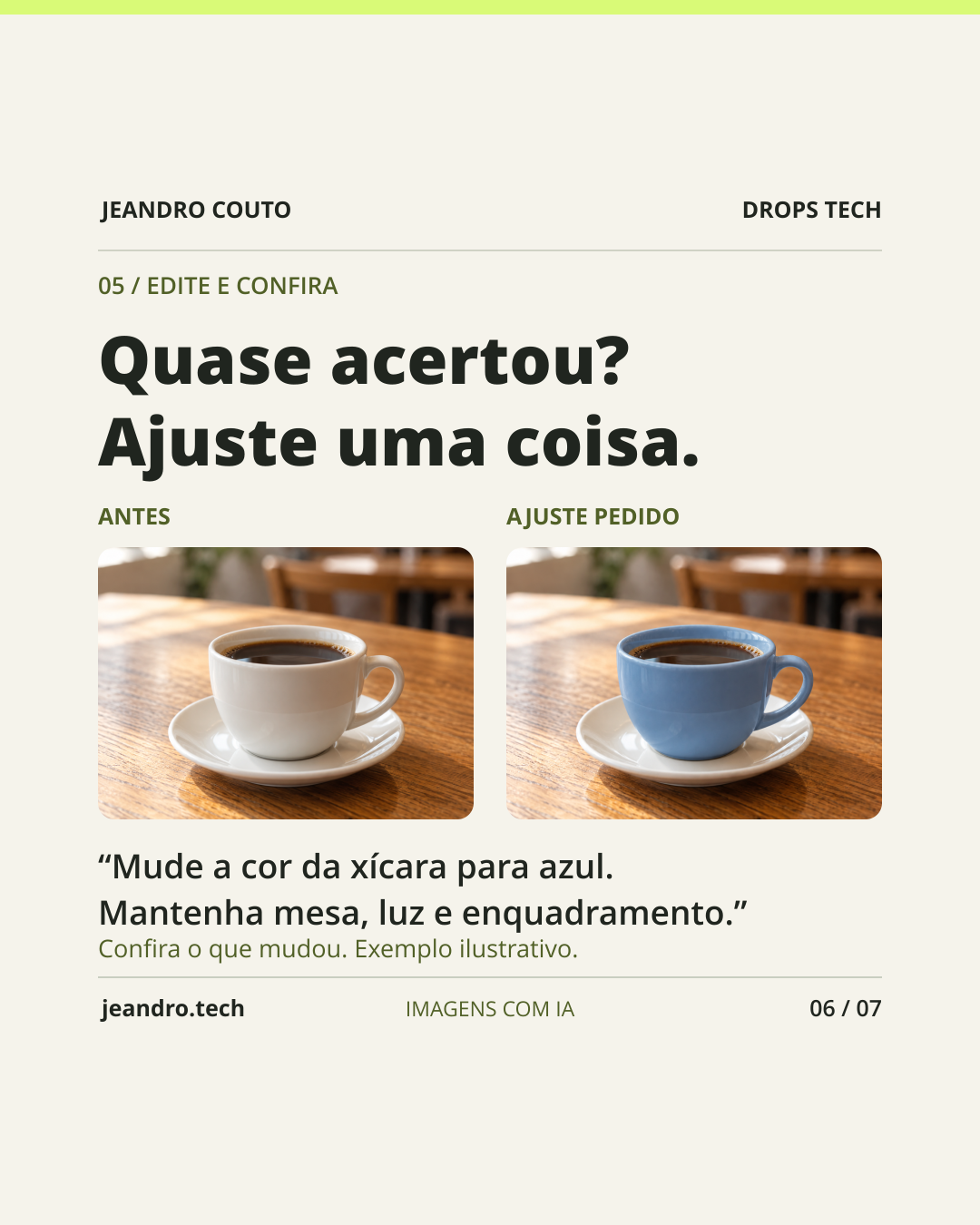 Exemplo ilustrativo com duas xícaras sobre mesa de madeira, uma branca e outra azul. O pedido diz: Mude a cor da xícara para azul. Mantenha mesa, luz e enquadramento. Não é um teste comparativo de ferramentas.